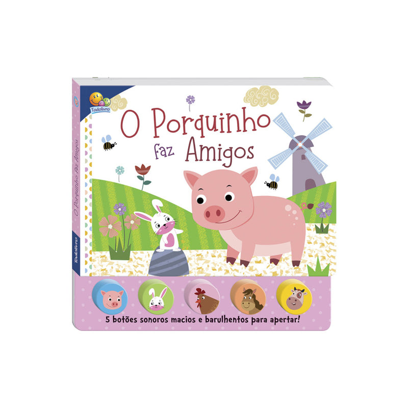 Livro de Sons da Bicharada,o Porquinho faz amigos - Todo Livro