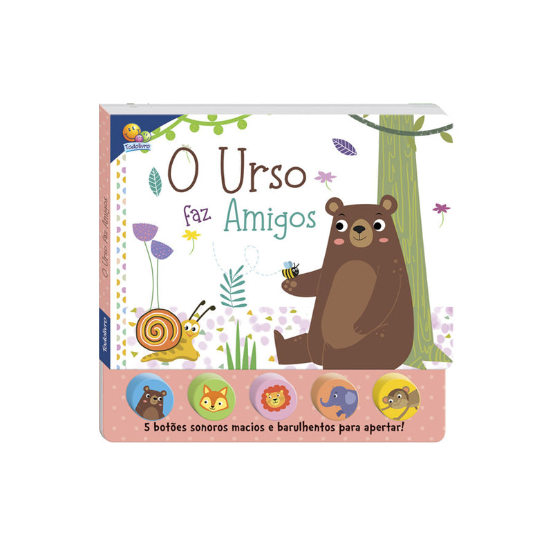 Livro de Sons da Bicharada,o Urso faz amigos - Todo Livro